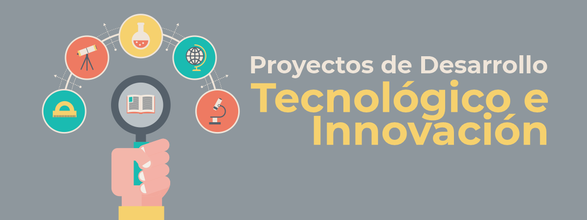 Proyectos de Investigación en Desarrollo Tecnológico e Innovación